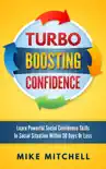 Turbo Boosting Confidence Learn Powerful Social Confidence Skills In Social Situation Within 30 Days Or Less sinopsis y comentarios