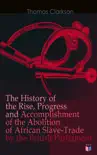 The History of the Rise, Progress and Accomplishment of the Abolition of African Slave-Trade by the British Parliament sinopsis y comentarios