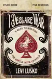 I Declare War Bible Study Guide synopsis, comments