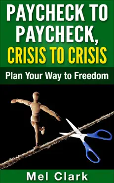 paycheck to paycheck, crisis to crisis: plan your way to freedom book cover image