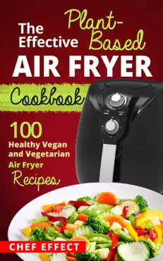 the effective plant-based air fryer cookbook book cover image