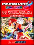 Mario Kart 8 Deluxe Game Download, Switch, Wii U, 3DS, Characters, Unlockables, Guide Unofficial sinopsis y comentarios