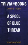 A Spool of Blue Thread: A Novel by Anne Tyler (Trivia-On-Books) sinopsis y comentarios