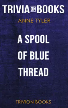 a spool of blue thread: a novel by anne tyler (trivia-on-books) book cover image