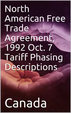 north american free trade agreement, 1992 oct. 7 tariff phasing descriptions book cover image
