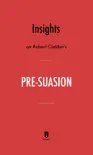Insights on Robert Cialdini’s Pre-suasion by Instaread sinopsis y comentarios