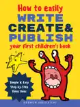 How to Easily Write, Create, and Publish Your First Children's Book e-book