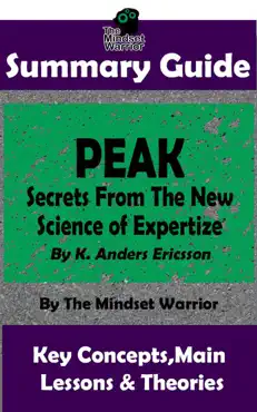 summary guide: peak: secrets from the new science of expertise: by k. anders ericsson the mindset warrior summary guide book cover image