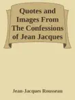 Quotes and Images From The Confessions of Jean Jacques Rousseau synopsis, comments