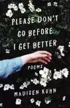 Please Don't Go Before I Get Better book summary, reviews and download