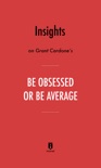 Insights on Grant Cardone's Be Obsessed or Be Average by Instaread book summary, reviews and downlod