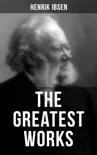 The Greatest Works of Henrik Ibsen synopsis, comments