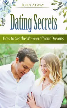 dating secrets - how to get the woman of your dreams book cover image