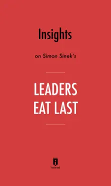 insights on simon sinek’s leaders eat last by instaread book cover image