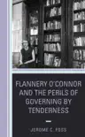 Flannery O’Connor and the Perils of Governing by Tenderness sinopsis y comentarios