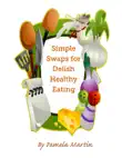 Simple Swaps for Delish Healthy Eating synopsis, comments