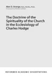 The Doctrine of the Spirituality of the Church in the Ecclesiology of Charles Hodge synopsis, comments
