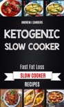 Ketogenic Slow Cooker: Fast Fat Loss Slow Cooker Recipes book summary, reviews and download