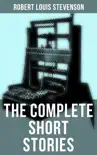 The Complete Short Stories of Robert Louis Stevenson synopsis, comments