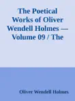 The Poetical Works of Oliver Wendell Holmes — Volume 09 / The Iron Gate and Other Poems sinopsis y comentarios