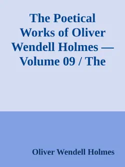 the poetical works of oliver wendell holmes — volume 09 / the iron gate and other poems imagen de la portada del libro