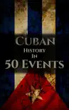 The History of Cuba in 50 Events synopsis, comments