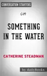 Something in the Water: A Novel by Catherine Steadman: Conversation Starters sinopsis y comentarios