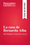 La casa de Bernarda Alba de Federico García Lorca (Guía de lectura) sinopsis y comentarios