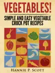 Vegetables! Simple and Easy Crock Pot Recipes sinopsis y comentarios