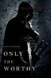 Only the Worthy (The Way of Steel—Book 1)