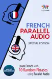 French Parallel Audio - Learn French with 10 Random Phrases using Parallel Audio [Special Edition]