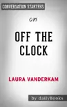Off the Clock: Feel Less Busy While Getting More Done by Laura Vanderkam: Conversation Starters sinopsis y comentarios