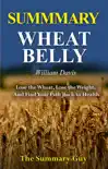Wheat Belly 30-Minute Summary William Davis - Lose the Wheat, Lose the Weight, and Find Your Path Back to Health synopsis, comments