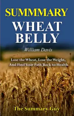wheat belly 30-minute summary william davis - lose the wheat, lose the weight, and find your path back to health book cover image