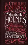 Sherlock Holmes and the Miskatonic Monstrosities synopsis, comments
