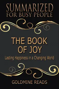 the book of joy - summarized for busy people: lasting happiness in a changing world: based on the book by his holiness the dalai lama, archbishop desmond tutu, and douglas carlton abrams book cover image