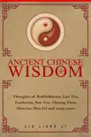 Ancient Chinese Wisdom: Thoughts of Bodhidharma, Lao Tzu , Confucius, Sun Tzu, Zhuang Zhou, Mencius, Han Fei and many more sinopsis y comentarios