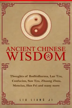 ancient chinese wisdom: thoughts of bodhidharma, lao tzu , confucius, sun tzu, zhuang zhou, mencius, han fei and many more imagen de la portada del libro