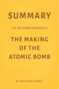 summary of richard rhodes’s the making of the atomic bomb by milkyway media book cover image