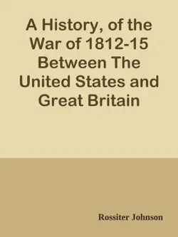 a history, of the war of 1812-15 between the united states and great britain book cover image