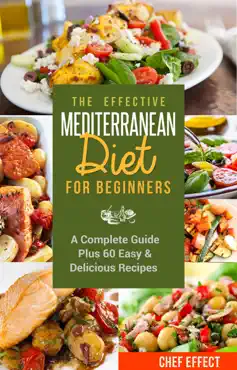 the effective mediterranean diet for beginners: a complete guide plus 60 easy & delicious recipes book cover image