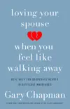 Loving Your Spouse When You Feel Like Walking Away book summary, reviews and download