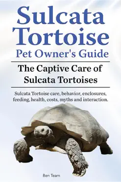 sulcata tortoise pet owners guide. the captive care of sulcata tortoises. sulcata tortoise care, behavior, enclosures, feeding, health, costs, myths and interaction. book cover image