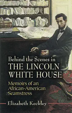 behind the scenes in the lincoln white house book cover image