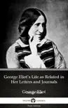 George Eliot’s Life as Related in Her Letters and Journals by George Eliot - Delphi Classics (Illustrated) sinopsis y comentarios