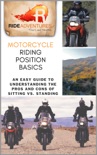 Motorcycle Riding Position Basics: An Easy Guide to Understanding the Pros and Cons of Sitting vs. Standing book summary, reviews and download