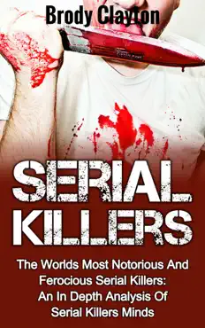 serial killers: the worlds most notorious and ferocious serial killers: an in depth analysis of serial killers minds book cover image