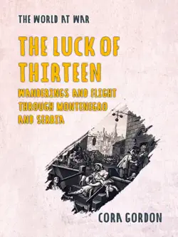 the luck of thirteen wanderings and flight through montenegro and serbia imagen de la portada del libro