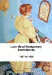 Lucy Maud Montgomery Short Stories, 1907 to 1908 sinopsis y comentarios