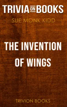 the invention of wings: a novel by sue monk kidd (trivia-on-books) imagen de la portada del libro